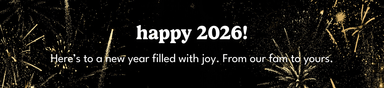 happy 2026! | Here's to a new year filled with joy. | From our fam to yours.