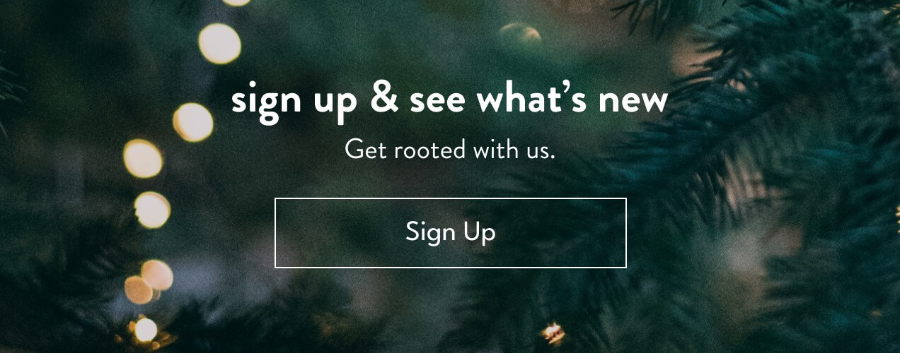 sign up & see what's new | Get rooted with us. | Sign Up