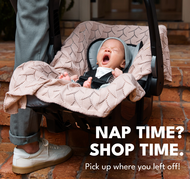 Nap time? shop time. Pick up where you left off!