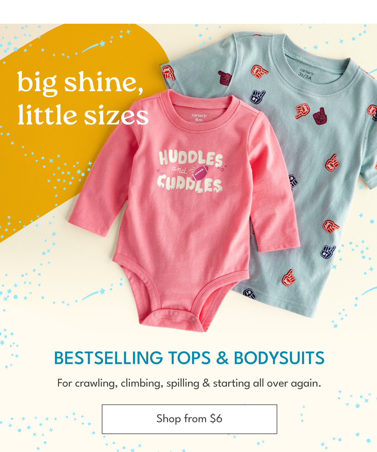 Big shine, little sizes. |Bestselling Tops & Bodysuits | For crawling, climbing, spilling & starting all over again. | Shop from $6