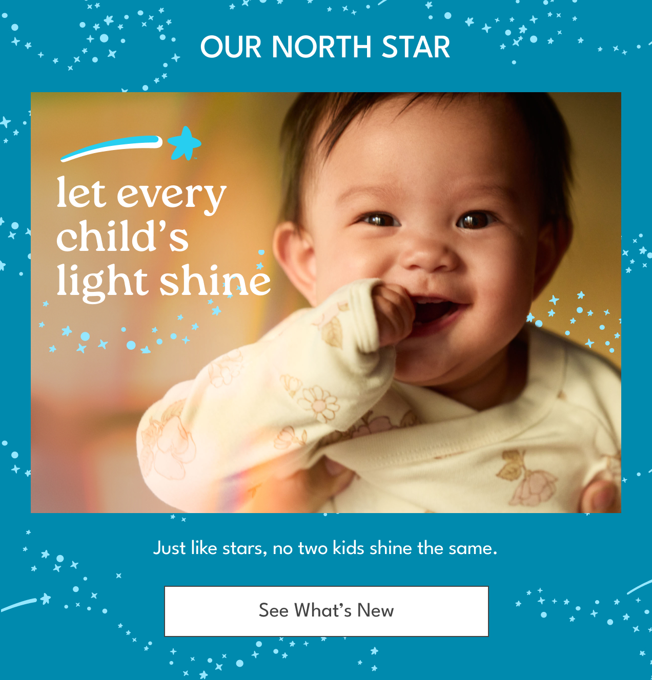 Our North Star | Let every child's light shine. | Just like stars, no two kids shine the same. | See What's New