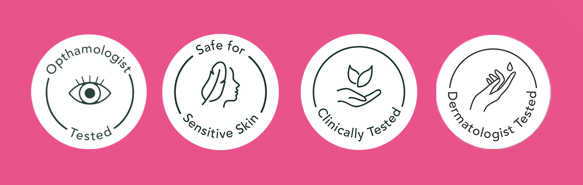 Ophthalmologist Tested, Safe for Sensitive Skin, Clinically Tested, Dermatologist Tested. 