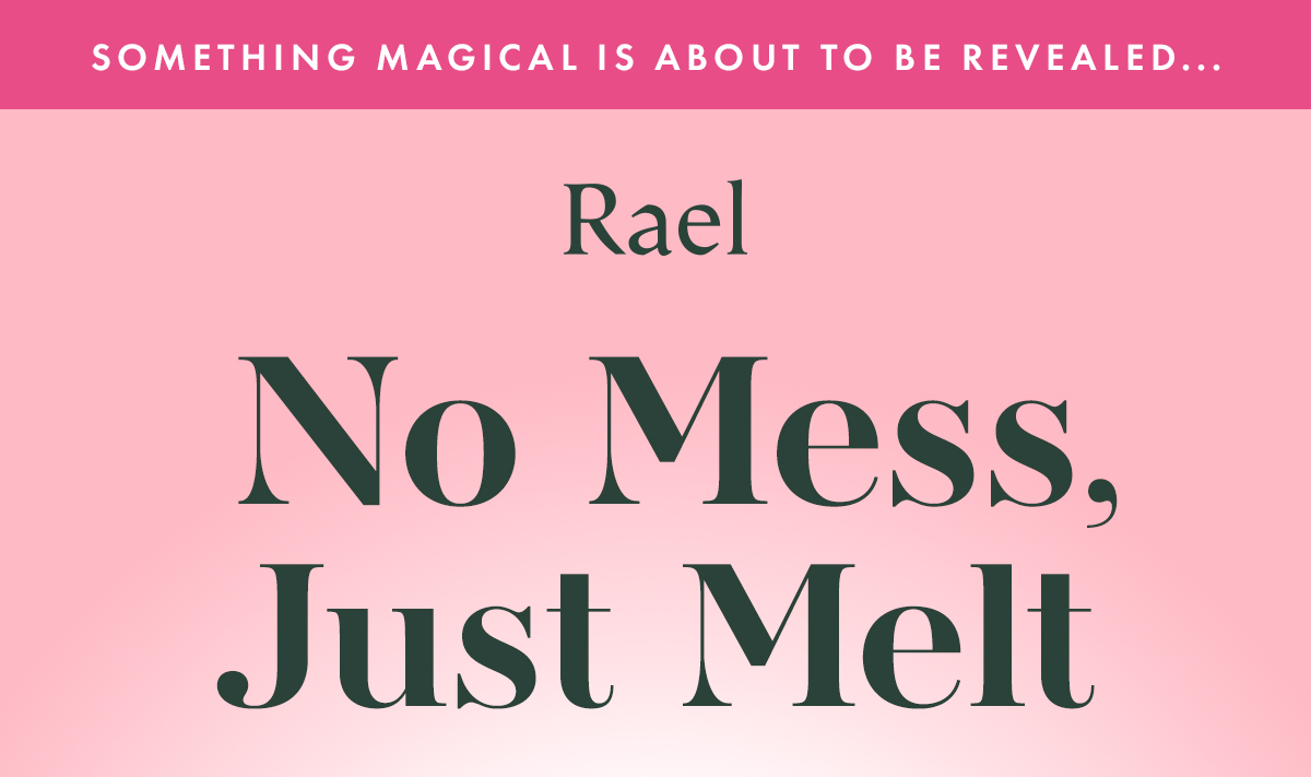 Something Magical is About to be Revealed... No Mess, Just Melt.