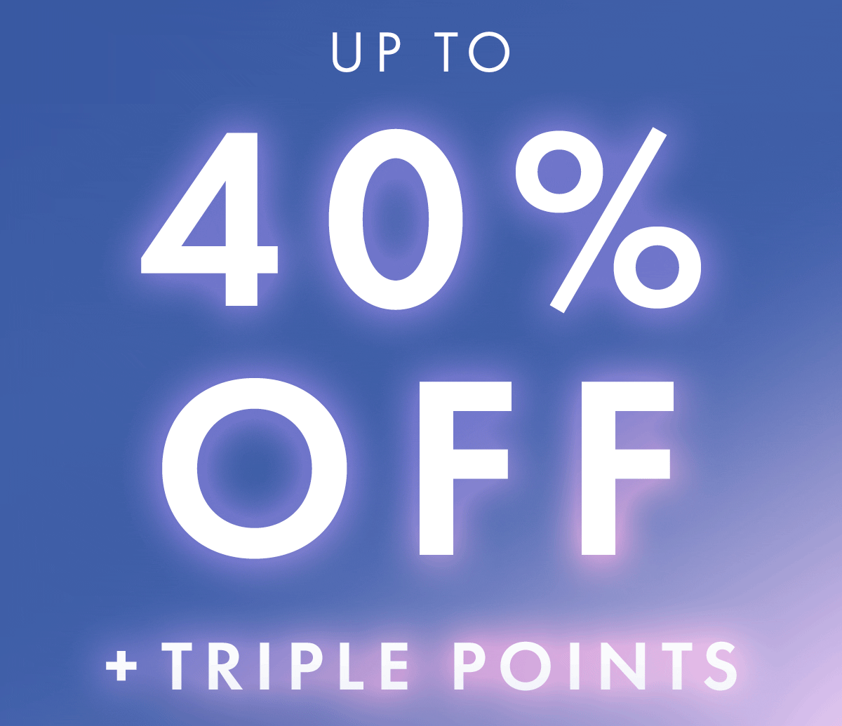 Up to 40% Off + Triple Points