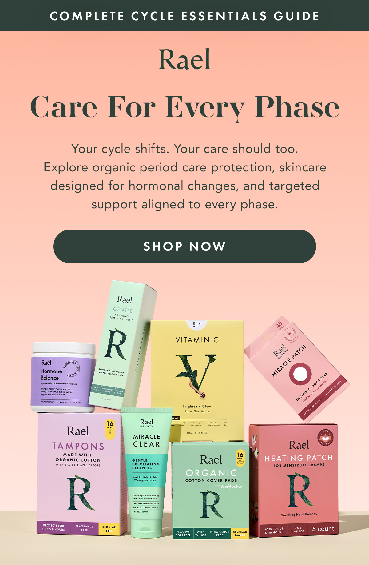 COMPLETE CYCLE ESSENTIALS GUIDE. Care For Every Phase. Your cycle shifts. Your care should too. Explore organic period care protection, skincare designed for hormonal changes, and targeted support aligned to every phase. Shop Now COMPLETE CYCLE ESSENTIALS GUIDE. Care For Every Phase. Your cycle shifts. Your care should too. Explore organic period care protection, skincare designed for hormonal changes, and targeted support aligned to every phase. Shop Now