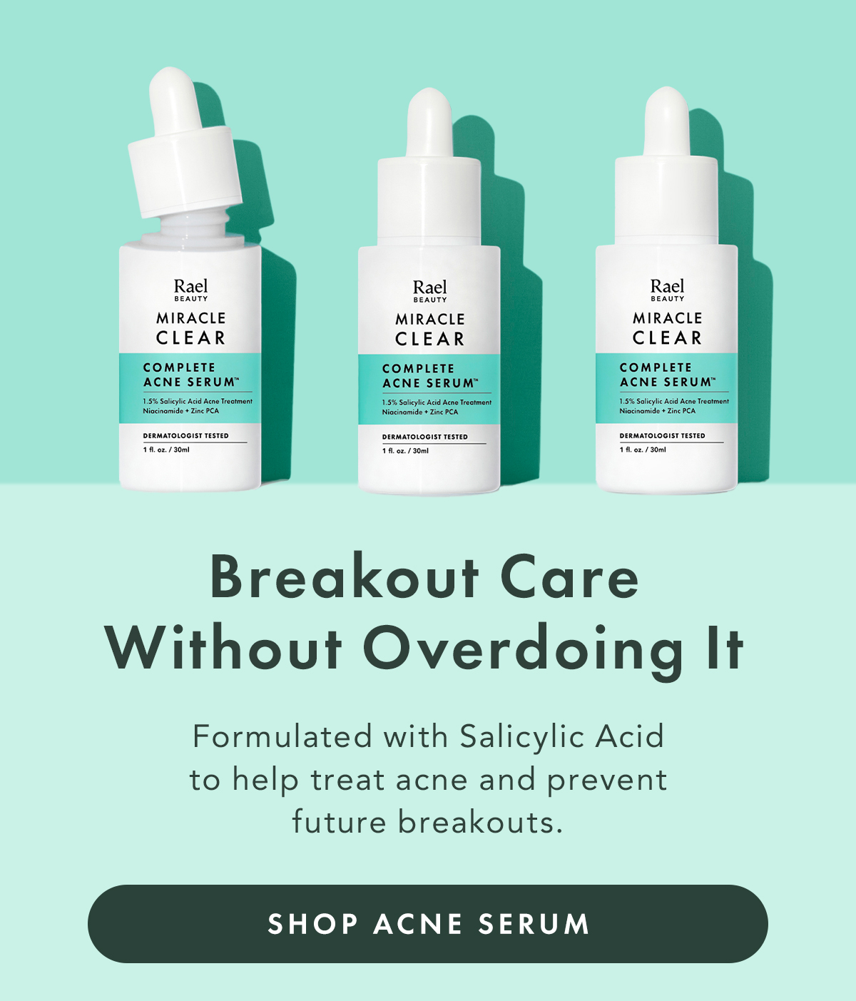 Breakout Care Without Overdoing It. Formulated with salicylic acid to help treat acne and prevent future breakouts.  Shop Acne Serum