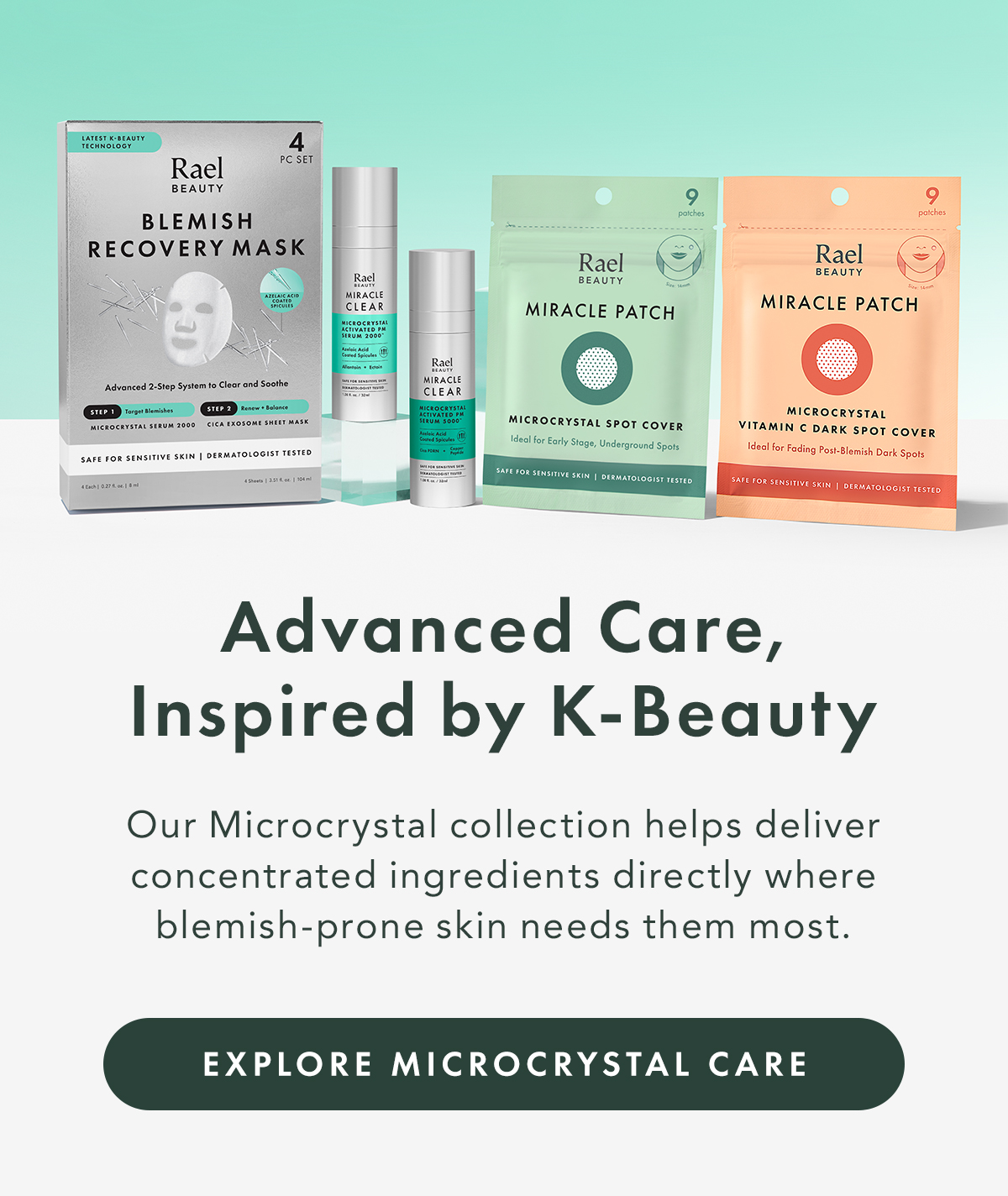 Advanced Care, Inspired by K-Beauty. Our Microcrystal collection helps deliver concentrated ingredients directly where blemish-prone skin needs them most. Explore Microcrystal Care