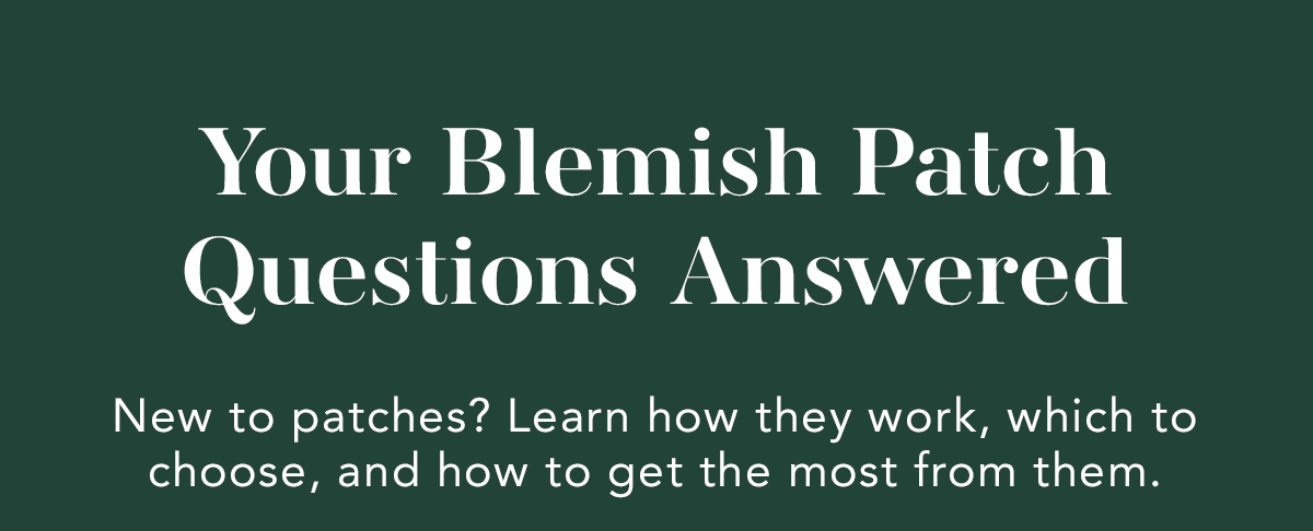 Your Blemish Patch Questions, Answered Your Blemish Patch Questions, Answered