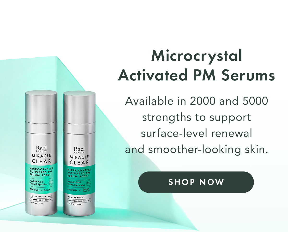 Microcrystal Activated PM Serums. Available in 2000 and 5000 strengths to support surface-level renewal and smoother-looking skin. Shop Now