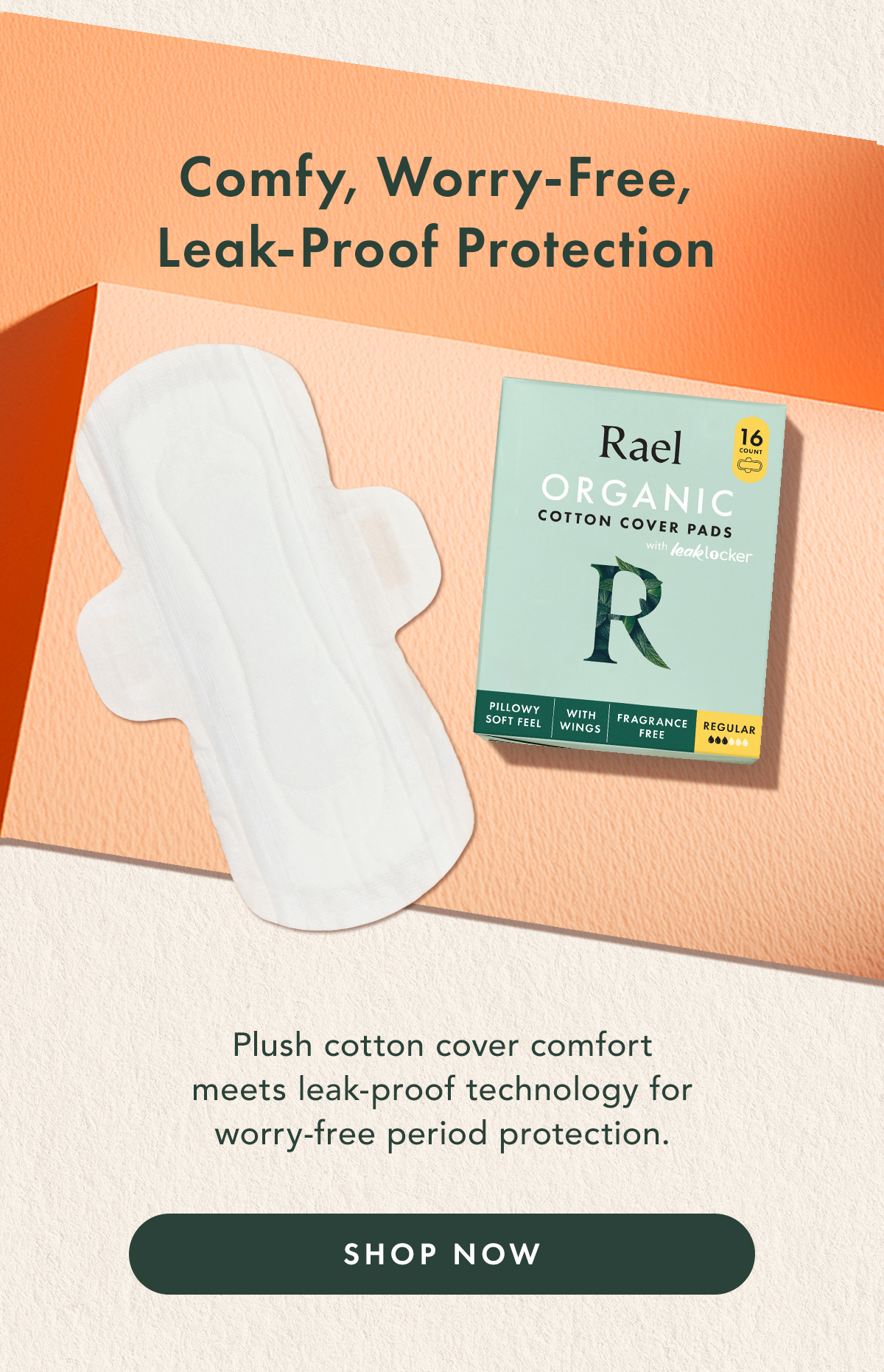 Comfy, Worry-Free Leak-Proof Protection. Plush cotton cover comfort meets leak-proof technology for worry-free period protection. Shop Now. Comfy, Worry-Free Leak-Proof Protection. Plush cotton cover comfort meets leak-proof technology for worry-free period protection. Shop Now.