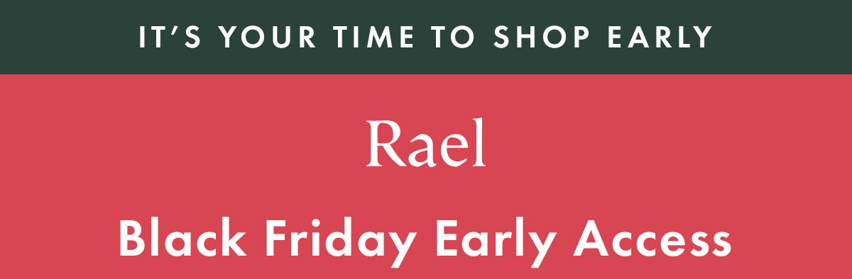 Just for Rewards Members. Black Friday Early Access Just for Rewards Members. Black Friday Early Access