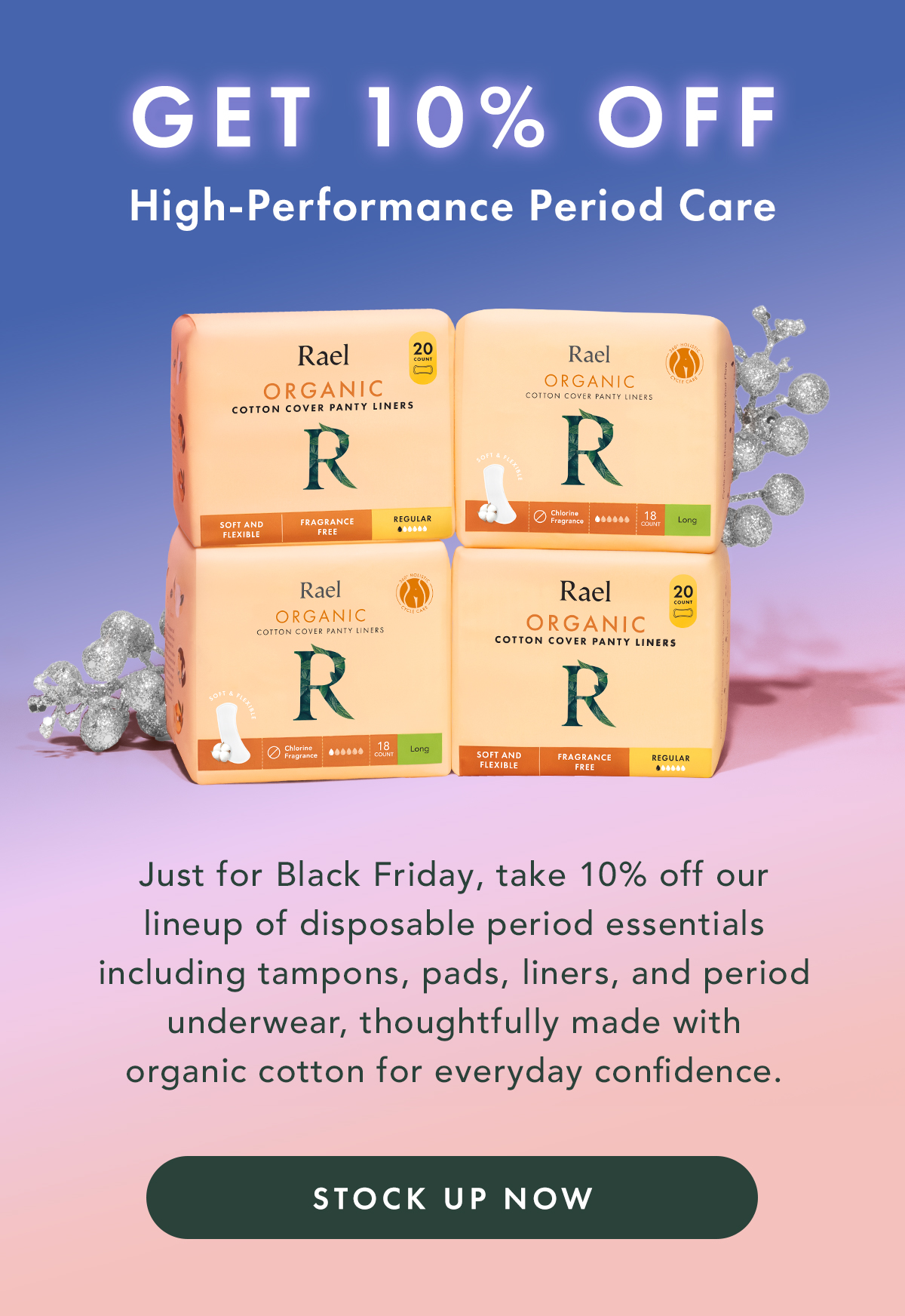  Early Access ends tonight, so enjoy up to 40% off select Rael products before the sale opens to everyone. Shop Early Access Now