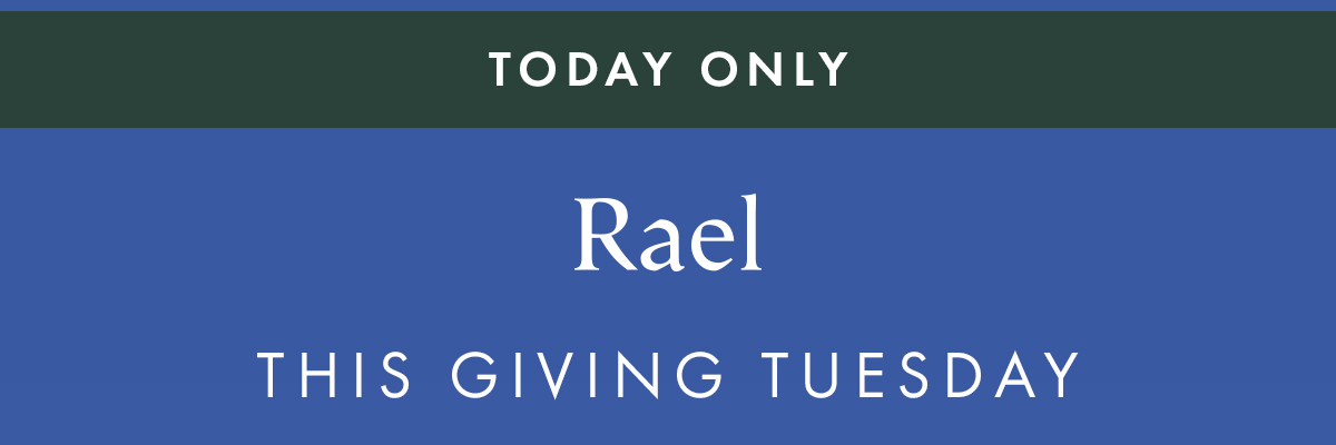 TODAY ONLY. This Giving Tuesday, Buy One, Donate One. This Giving Tuesday, your purchase does more. For every period care item purchased today, Rael will donate one to I Support the Girls, an organization providing menstrual essentials to people experiencing homelessness, poverty, or crisis. No code needed. Buy One Donate One TODAY ONLY. This Giving Tuesday, Buy One, Donate One. This Giving Tuesday, your purchase does more. For every period care item purchased today, Rael will donate one to I Support the Girls, an organization providing menstrual essentials to people experiencing homelessness, poverty, or crisis. No code needed. Buy One Donate One