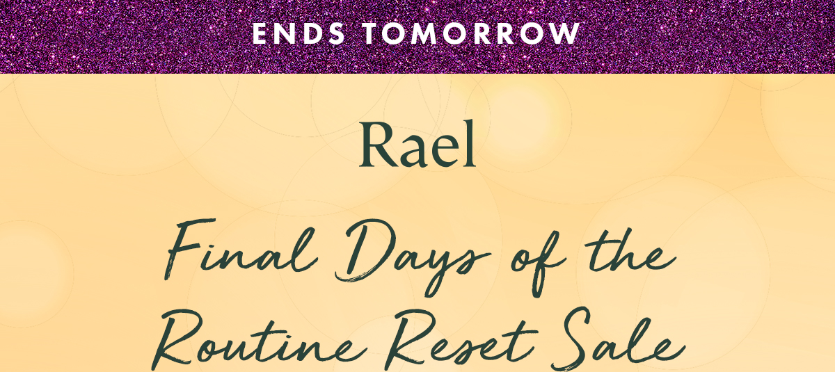 ENDING SOON. Final Days of the Routine Reset Sale.