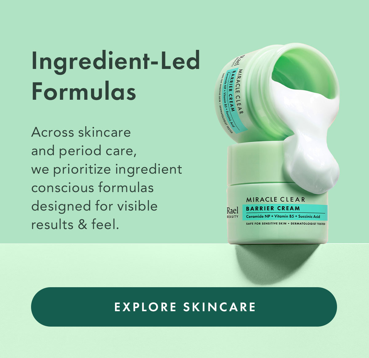 Ingredient-Led Formulas. Across skincare and period care, we prioritize ingredient-conscious formulas designed for visible results & feel. Explore Skincare