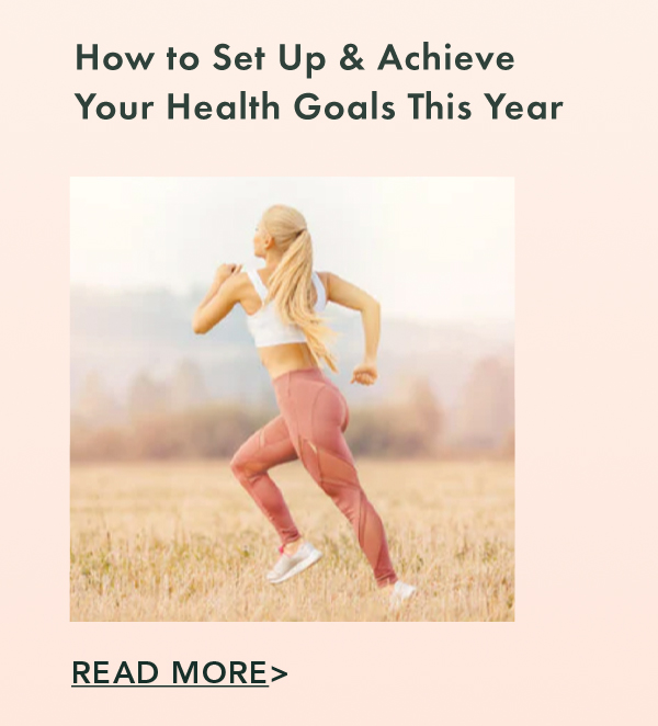How to Set Up & Achieve Your Health Goals This Year Read More.
