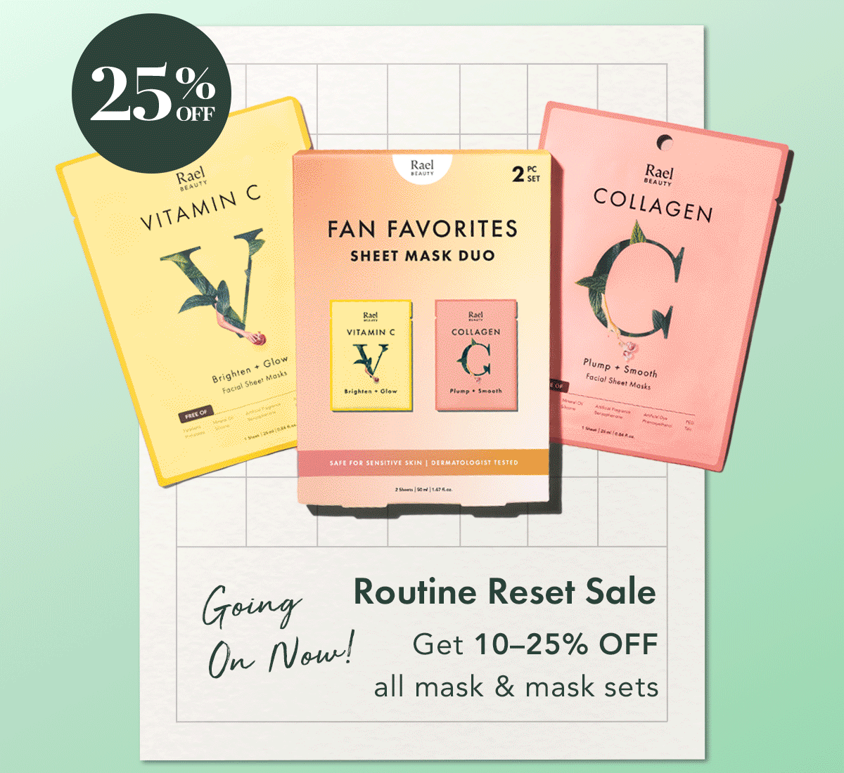 Routine Reset Sale Going On Now! Get 10-25% off all mask & mask sets.