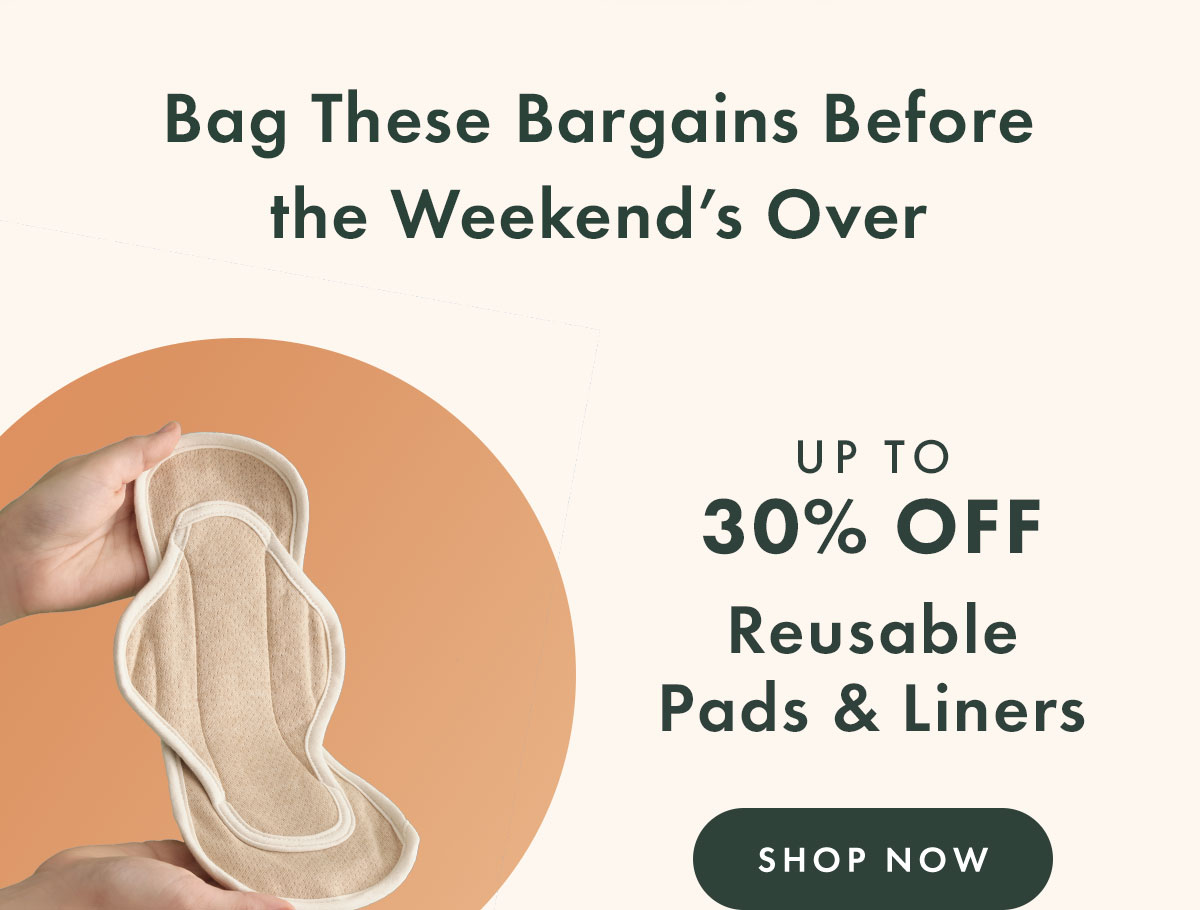 Bag These Bargains Before the Weekend's Over. Up to 30% OFF Reusable Pads & Liners. Shop Now. Bag These Bargains Before the Weekend's Over. Up to 30% OFF Reusable Pads & Liners. Shop Now.