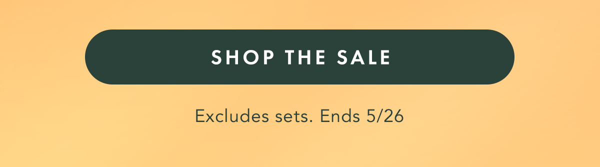 Shop the Sale. Excludes Sets. Ends 5/26