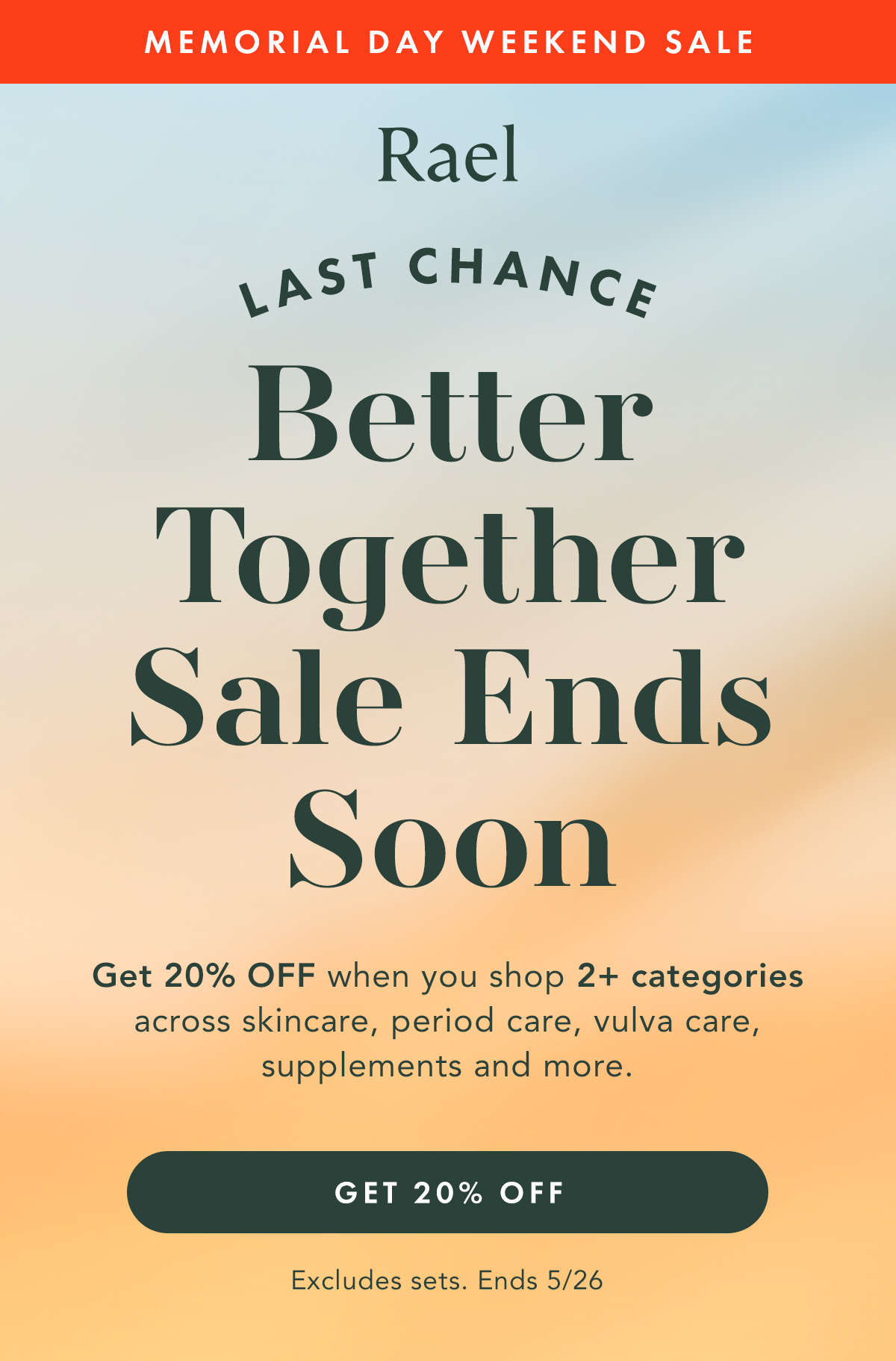 Memorial Day Weekend Sale. Better Together Sale Ends Soon.  Get 20% when you shop 2+ categories across skincare, period care, vulva care, supplements and more. Get 20% Off. Excludes sets. Ends 5/26