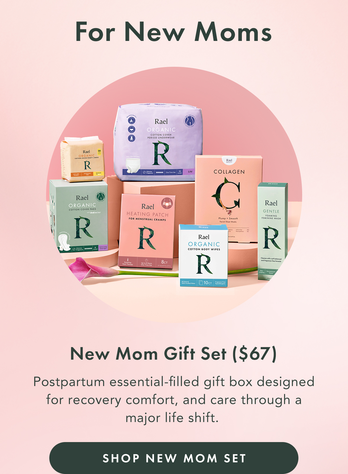 For New Moms. New Mom Gift Set ($67). Postpartum essential-filled gift box designed for recovery, comfort, and care through a major life shift. Shop New Mom Set