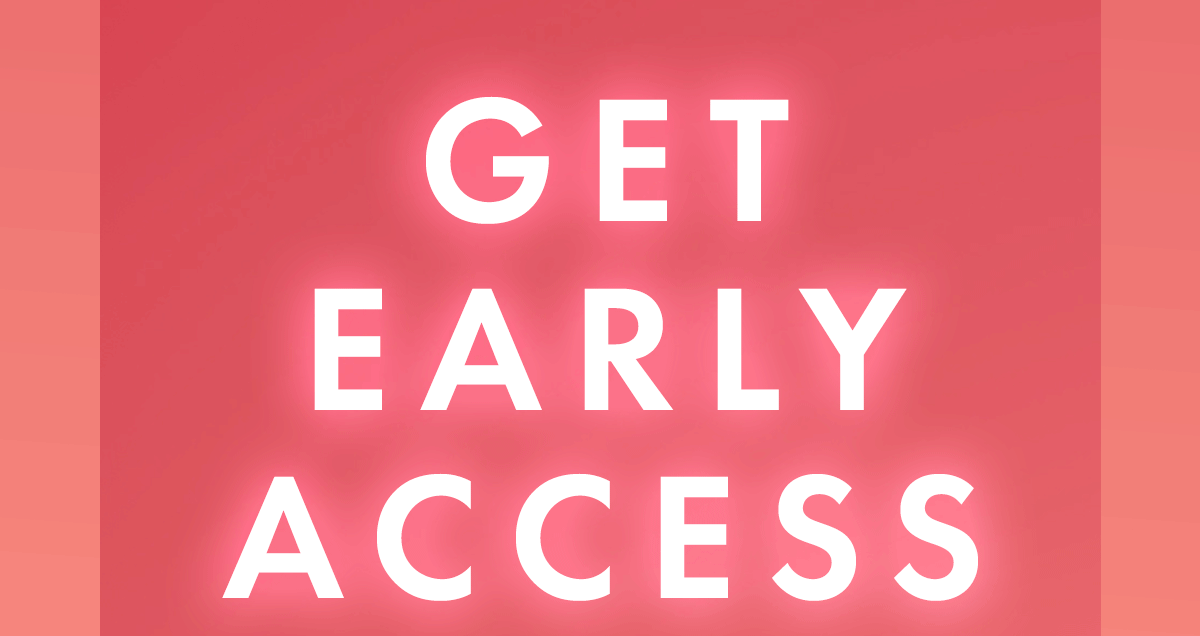 GET EARLY ACCESS