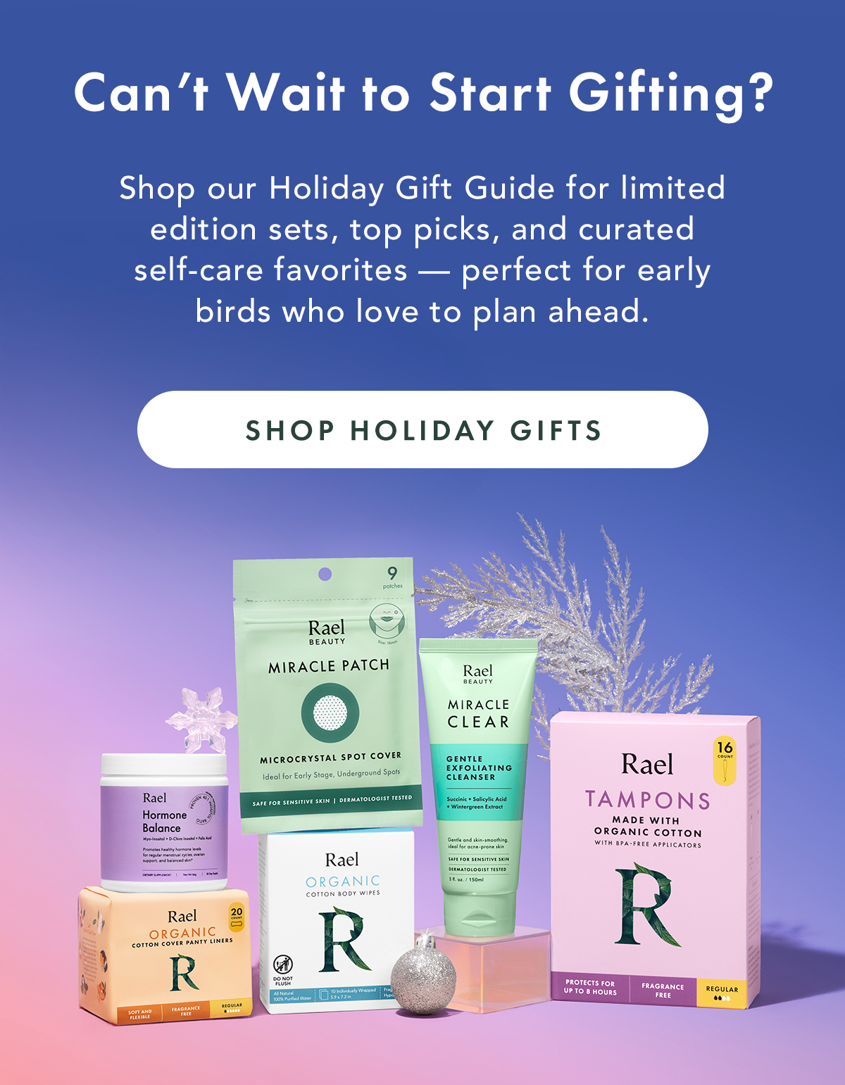 Can’t Wait to Start Gifting? Shop our Holiday Gift Guide for limited-edition sets, top picks, and curated self-care favorites — perfect for early birds who love to plan ahead. Shop Holiday Gifts