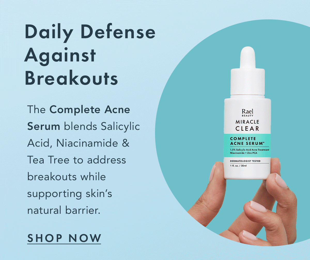 Daily Defense Against Breakouts. The Complete Acne Serum blends Salicylic Acid, Niacinamide & Tea Tree to address breakouts while supporting skin's natural barrier. Shop Now.  Daily Defense Against Breakouts. The Complete Acne Serum blends Salicylic Acid, Niacinamide & Tea Tree to address breakouts while supporting skin's natural barrier. Shop Now.