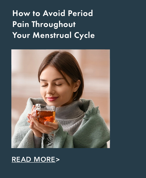 How to Avoid Period Pain Throughout Your Menstrual Cycle. Read More. How to Avoid Period Pain Throughout Your Menstrual Cycle. Read More.