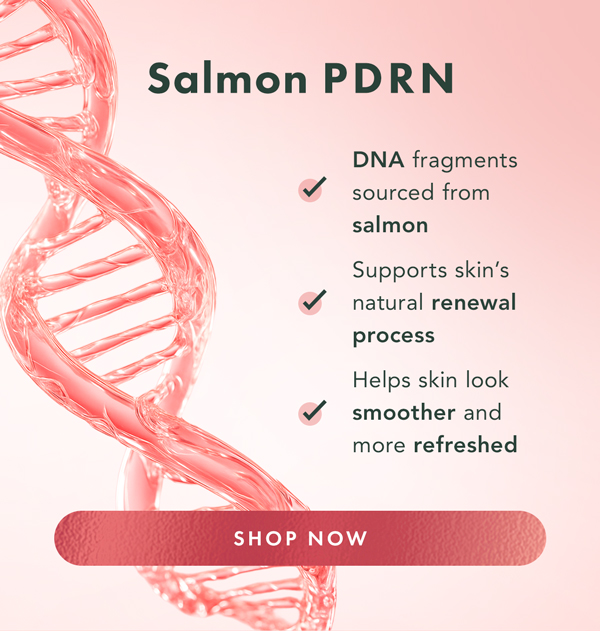 Salmon PDRN. DNA fragments sourced from salmon. Supports skin's natural renewal process. Helps skin look smoother and more refreshed. Shop now. Salmon PDRN. DNA fragments sourced from salmon. Supports skin's natural renewal process. Helps skin look smoother and more refreshed. Shop now.