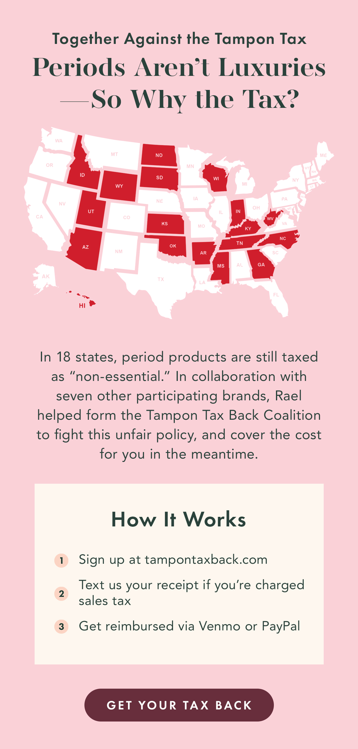 Together Against the Tampon Tax. Period Aren't Luxuries - So Why the Tax? In 18 states, period products are still taxed as  Together Against the Tampon Tax. Period Aren't Luxuries - So Why the Tax? In 18 states, period products are still taxed as