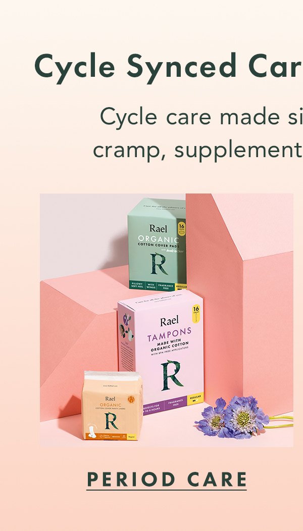 Cycle Synced Care for Every Phase. Cycle care made simple: skin, period, cramp, supplement, and intimate care. Period Care. Cycle Synced Care for Every Phase. Cycle care made simple: skin, period, cramp, supplement, and intimate care. Period Care.
