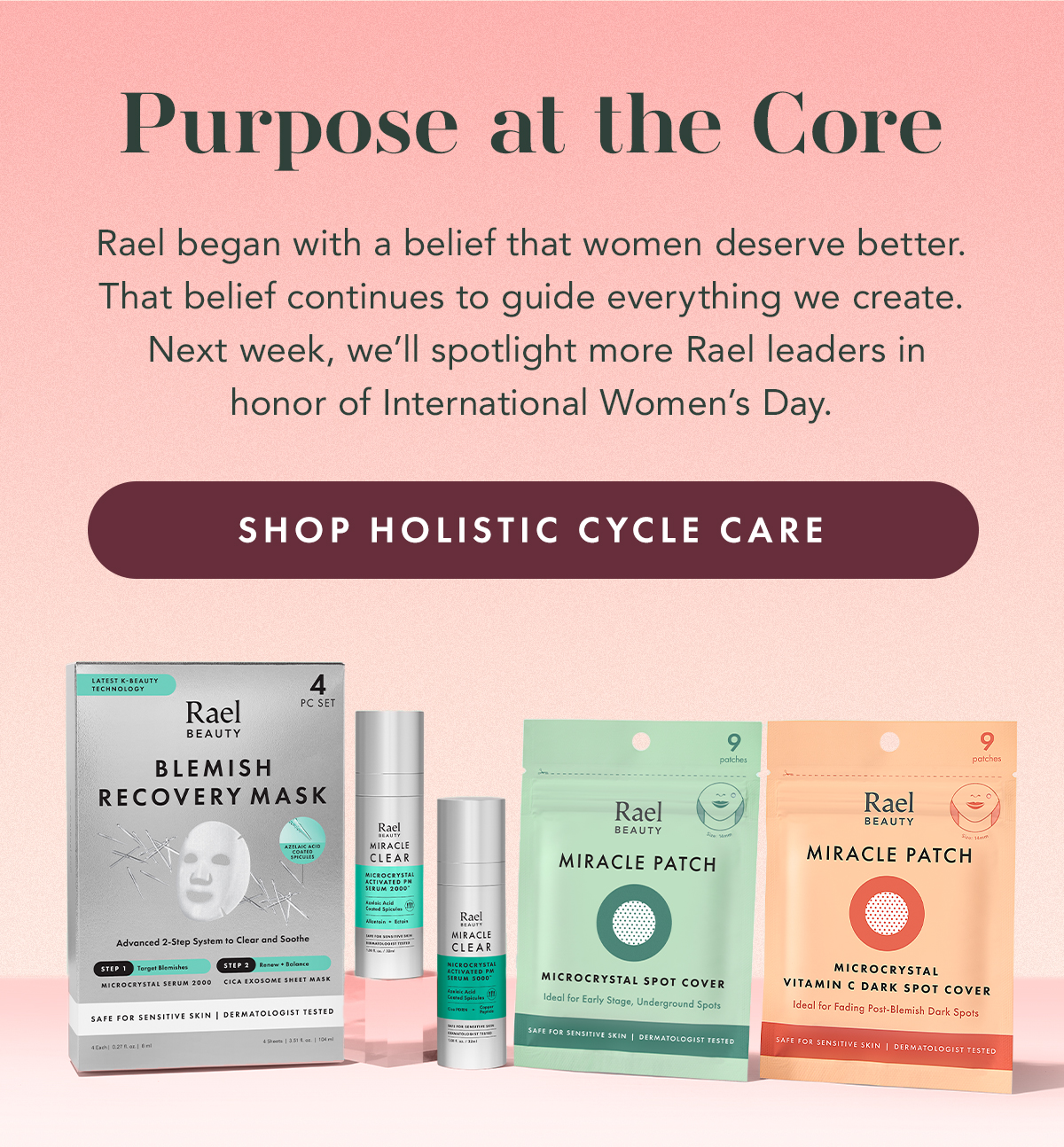 Purpose at the Core. Rael began with a belief that women deserve better. That belief continues to guide everything we create.  Next week, we’ll spotlight more Rael leaders in honor of International Women’s Day. Shop Holistic Cycle Care