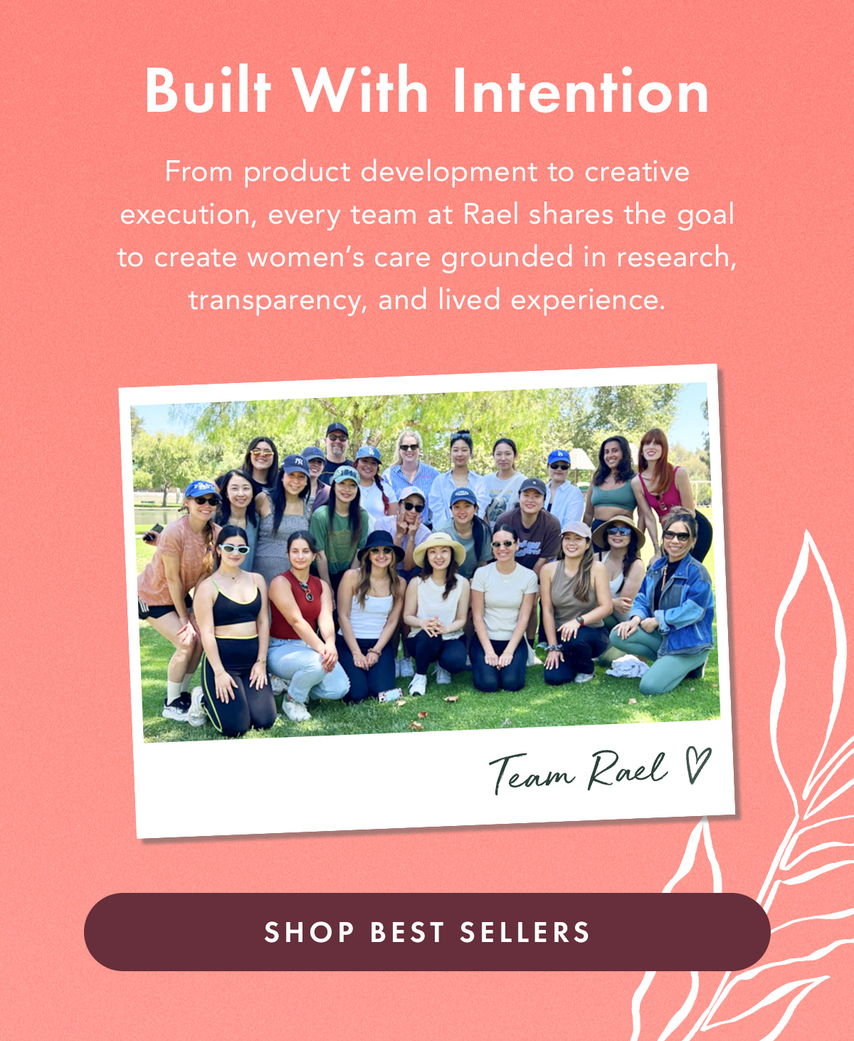 Built With Intention. From product development to creative execution, every team at Rael shares the goal to create women’s care grounded in research, transparency, and lived experience. Shop Best Sellers