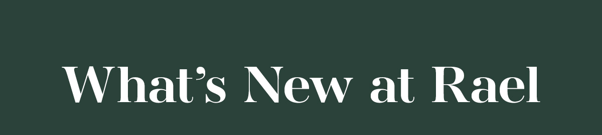 Meet What's New at Rael Meet What's New at Rael