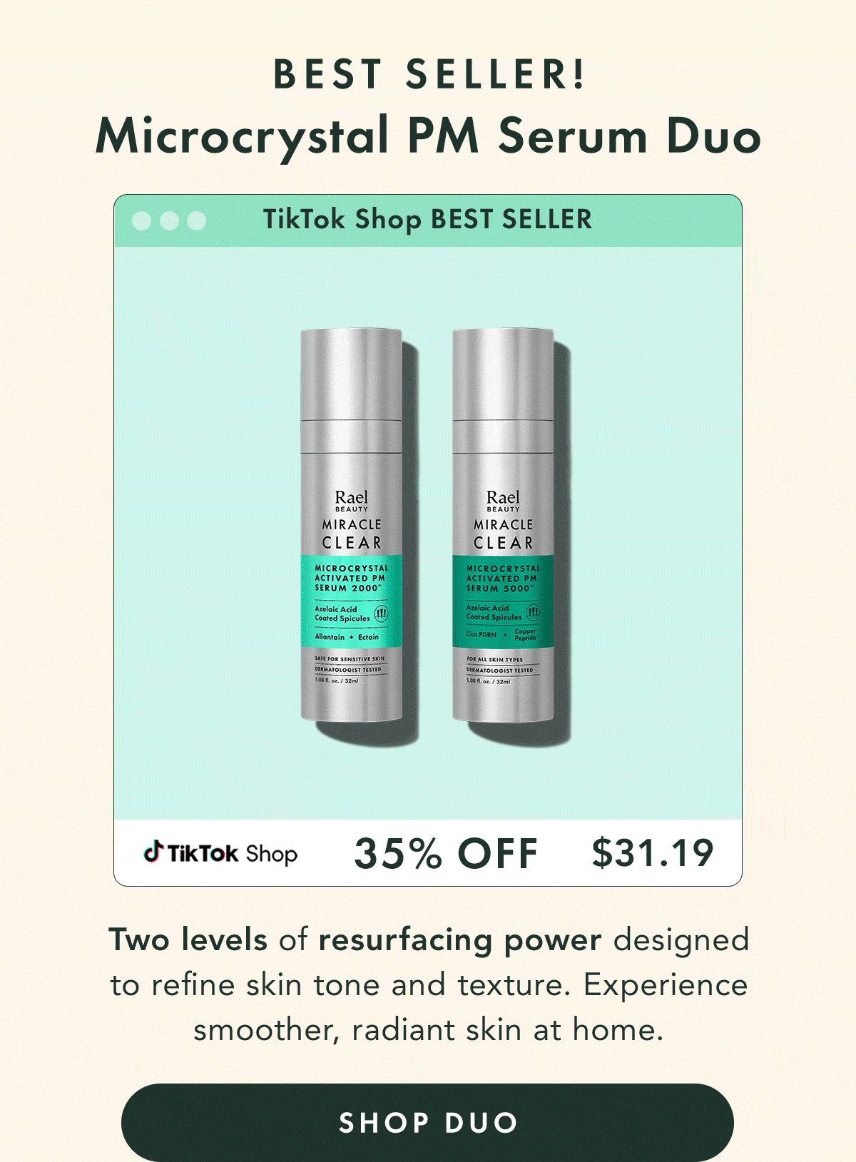 Miracle Clear Microcrystal PM Serum Duo - BEST SELLER. 35% off -  $31.19. Two levels of resurfacing power designed to refine skin tone and texture. Experience smoother, radiant skin at home. Shop Duo