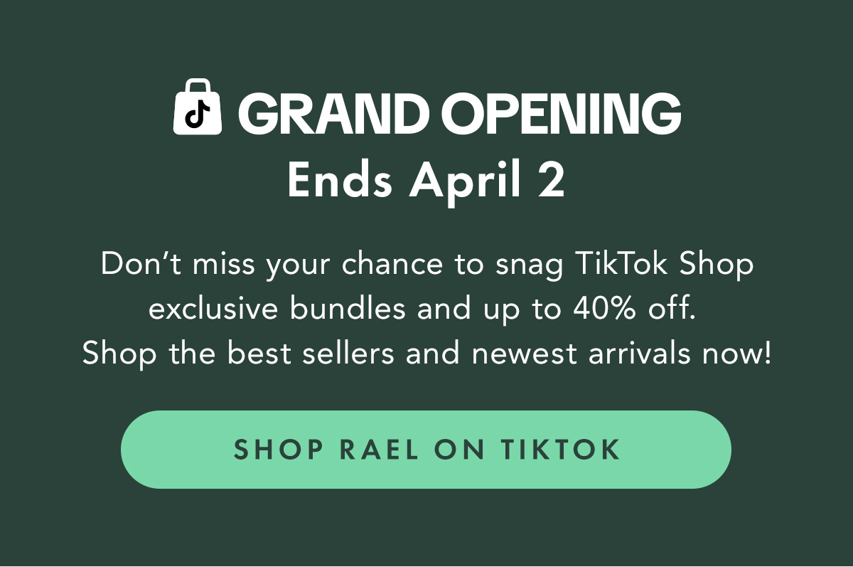 Grand Opening Ends April 2. Don’t miss your chance to snag TikTok Shop-exclusive bundles and up to 40% off. Grand Opening ends April 2. Shop the best sellers and newest arrivals now!  Shop TikTok