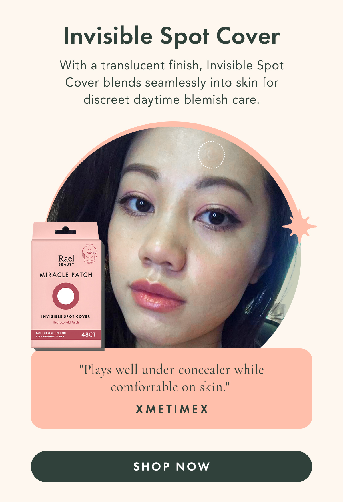 Invisible Spot Cover. With a translucent finish, Invisible Spot Cover blends seamlessly into skin for discreet daytime blemish care. Invisible Spot Cover. With a translucent finish, Invisible Spot Cover blends seamlessly into skin for discreet daytime blemish care.