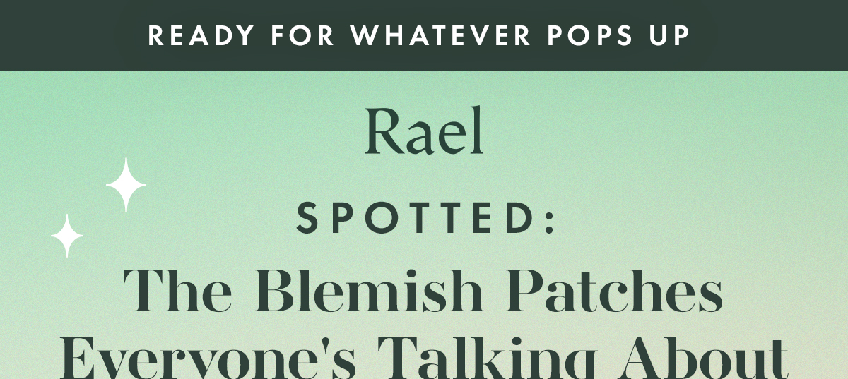 READY FOR WHATEVER POPS UP. Spotted: The Blemish Patches Everyone's Talking About READY FOR WHATEVER POPS UP. Spotted: The Blemish Patches Everyone's Talking About