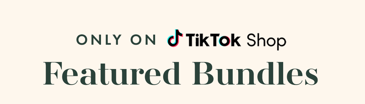 Featured Bundles - Only on TikTok Shop Featured Bundles - Only on TikTok Shop