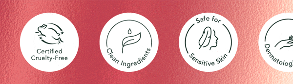 Safe for Sensitive Skin, Dermatologist Tested, Fragrance Free, Certified Cruelty Free, Clean Ingredients. Safe for Sensitive Skin, Dermatologist Tested, Fragrance Free, Certified Cruelty Free, Clean Ingredients.