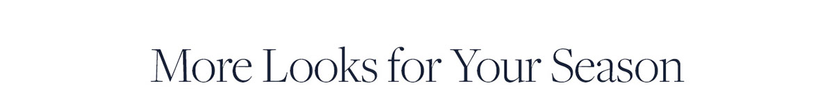 More Looks for Your Season