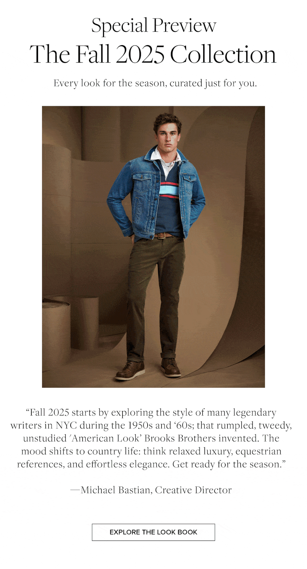 Special Preview: The Fall 2025 Collection. Every look for the season, curated just for you. Explore the look book now. 