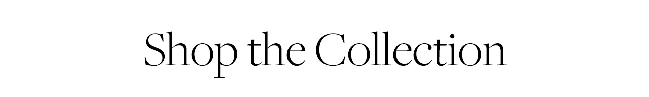 Shop the Collection