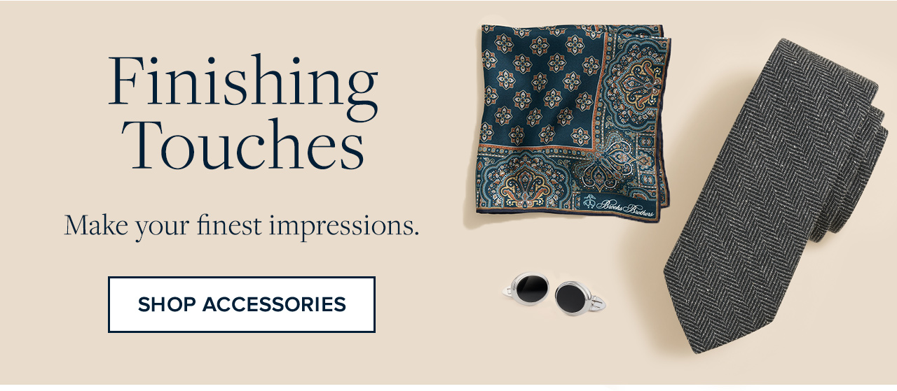 Finishing Touches | Make your finest impressions. | Shop Accessories
