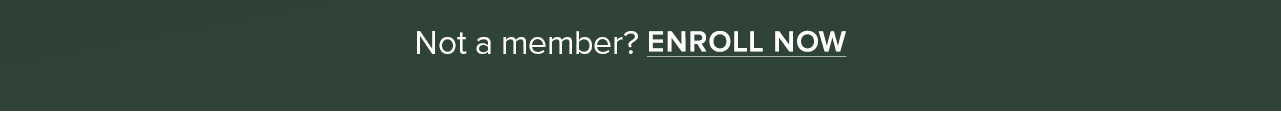 Not a member? Enroll Now
