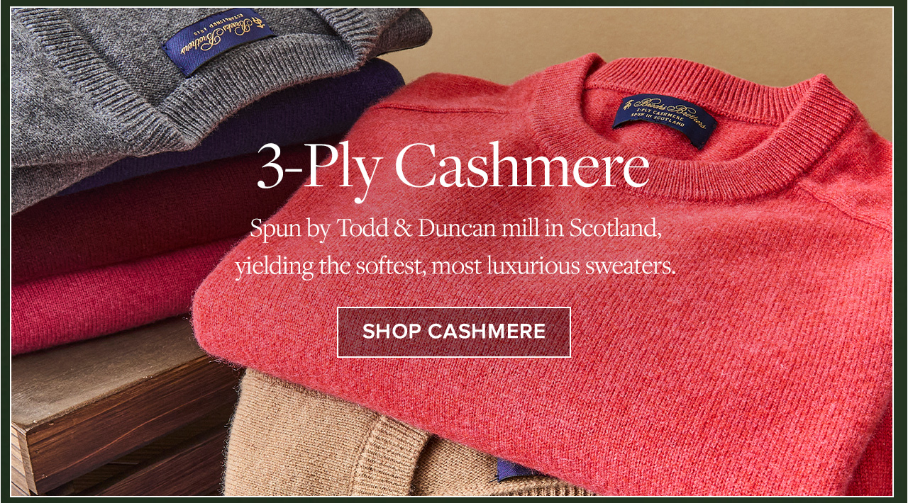 3-Ply Cashmere | Spun by Todd & Duncan mill in Scotland, yielding the softest, most luxurious sweaters. | Shop Cashmere 3-Ply Cashmere | Spun by Todd & Duncan mill in Scotland, yielding the softest, most luxurious sweaters. | Shop Cashmere