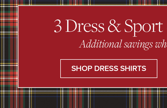 3 Dress & Sport Shirts for $229** | Additional savings when you stock up today. | Shop Dress Shirts