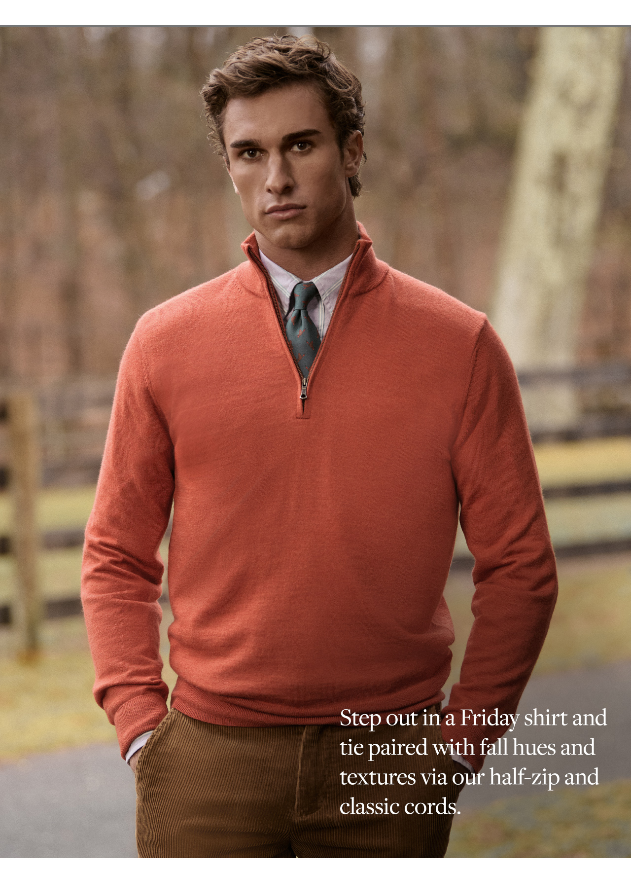 Step out in a Friday shirt and tie paired with fall hues and textures via our half-zip and classic cords.