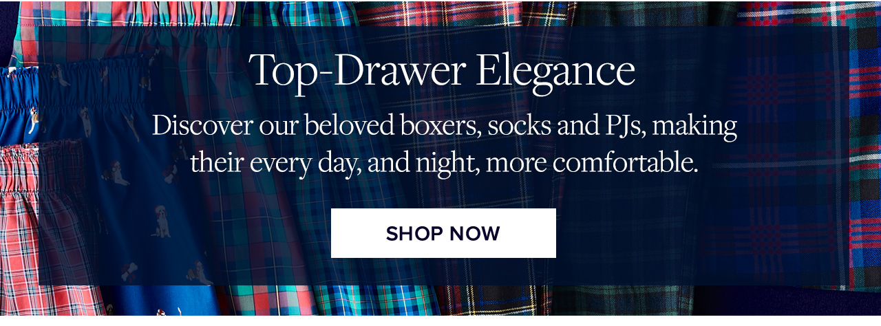 Top-Drawer Elegance | Discover our beloved boxers, socks and PJs, making their every day, and night, more comfortable. | Shop Now